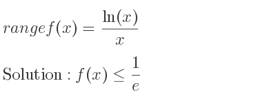The range of f(x)=(ln(x))/x is f(x)<= 1/e